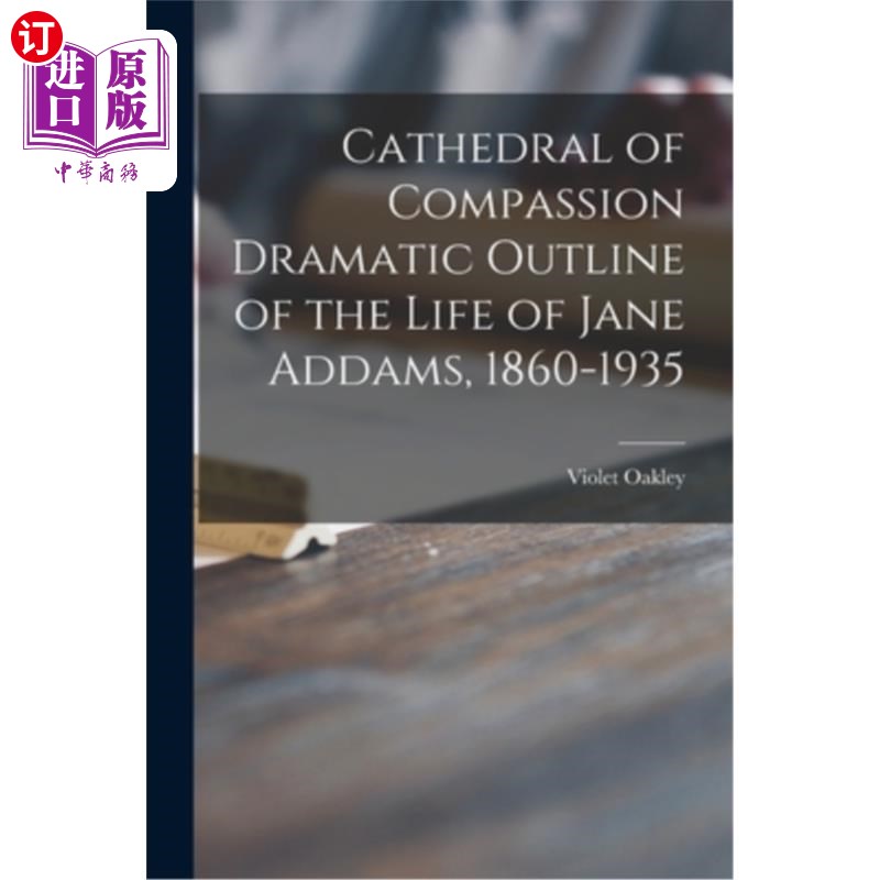 Cathedral of Compassion Dramatic Outline of the Life of Jane Addams, 1860-1935 《同情大教堂》简·亚当斯一生【中商原版】