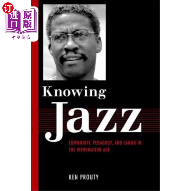 海外直订Knowing Jazz: Community, Pedagogy, and Canon in the Information Age 了解爵士乐：信息时代的社区、教育学和经