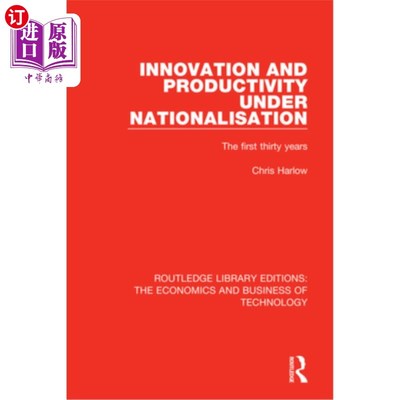 海外直订Innovation and Productivity Under Nationalisation: The First Thirty Years 国有化下的创新与生产力:前三十年