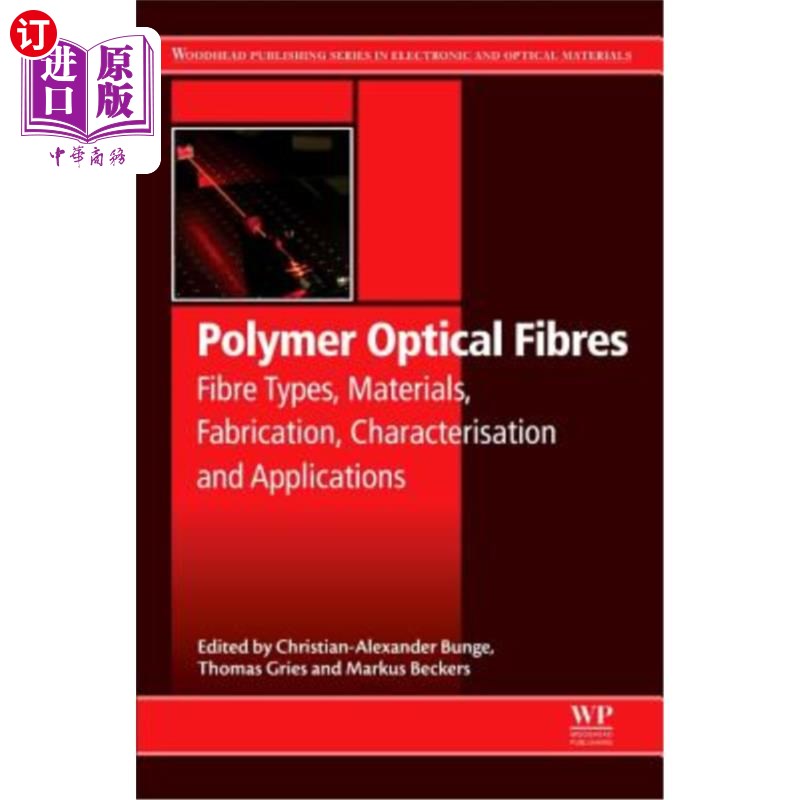 海外直订Polymer Optical Fibres: Fibre Types, Materials, Fabrication, Characterisation an 聚合物光纤:纤维类型，材料