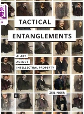 海外直订Tactical Entanglements: AI Art, Creative Agency, and the Limits of Intellectual  战术纠缠:AI艺术，创意代理