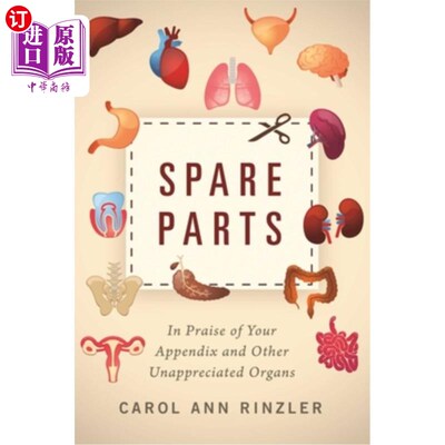 海外直订Spare Parts: In Praise of Your Appendix and Other Unappreciated Organs 备用器官:赞美你的阑尾和其他未被赏识