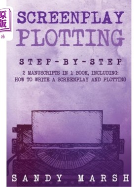 海外直订Screenplay Plotting: Step-by-Step 2 Manuscripts in 1 Book Essential Movie Plot,  剧本情节：一步一步2手稿在