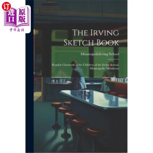 海外直订The Irving Sketch Book; Regular Classwork of the Children of the Irving School,  欧文速写本；欧文学校的孩子