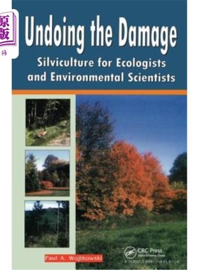 海外直订Undoing the Damage: Silviculture for Ecologists and Environmental Scientists 消除破坏:生态学家和环境科学家