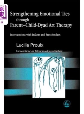海外直订医药图书Strengthening Emotional Ties Through Parent-Child-Dyad Art Therapy: Intervention 通过亲子艺术疗法加