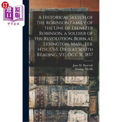 海外直订A Historical Sketch of the Robinson Family of the Line of Ebenezer Robinson, a S 革命战士埃比尼泽·罗宾逊家