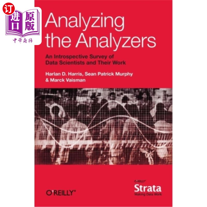 海外直订Analyzing the Analyzers: An Introspective Survey of Data Scientists and Their Wo 分析分析者:数据科学家及其