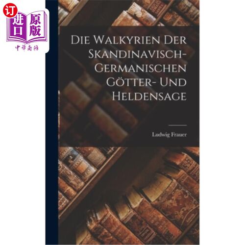 海外直订Die Walkyrien der Skandinavisch-Germanischen G?tter- und Heldensage 斯堪迪纳维亚日耳曼人的瓦基兴吗?祝贺你