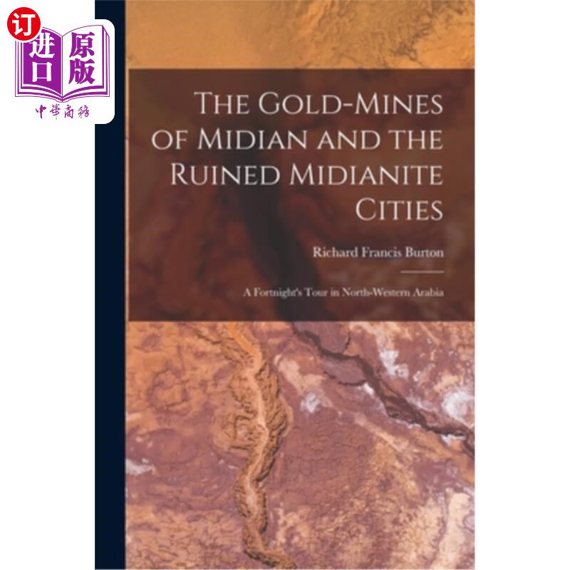 海外直订The Gold-Mines of Midian and the Ruined Midianite Cities: A Fortnight's Tour in 米甸的金矿和米甸城市废墟: