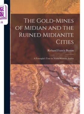 海外直订The Gold-Mines of Midian and the Ruined Midianite Cities: A Fortnight's Tour in  米甸的金矿和米甸城市废墟:
