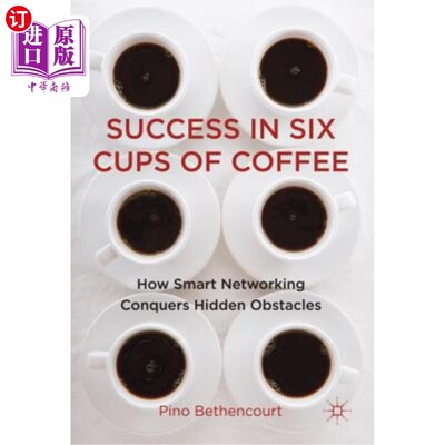 海外直订Success in Six Cups of Coffee: How Smart Networking Conquers Hidden Obstacles 六杯咖啡的成功:聪明的如何