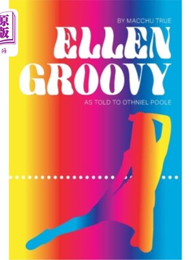 海外直订Ellen Groovy: By Macchu True, as told to Othniel Poole 埃伦·格罗维：麦克胡写的是真的，就像告诉奥瑟尼尔·普尔