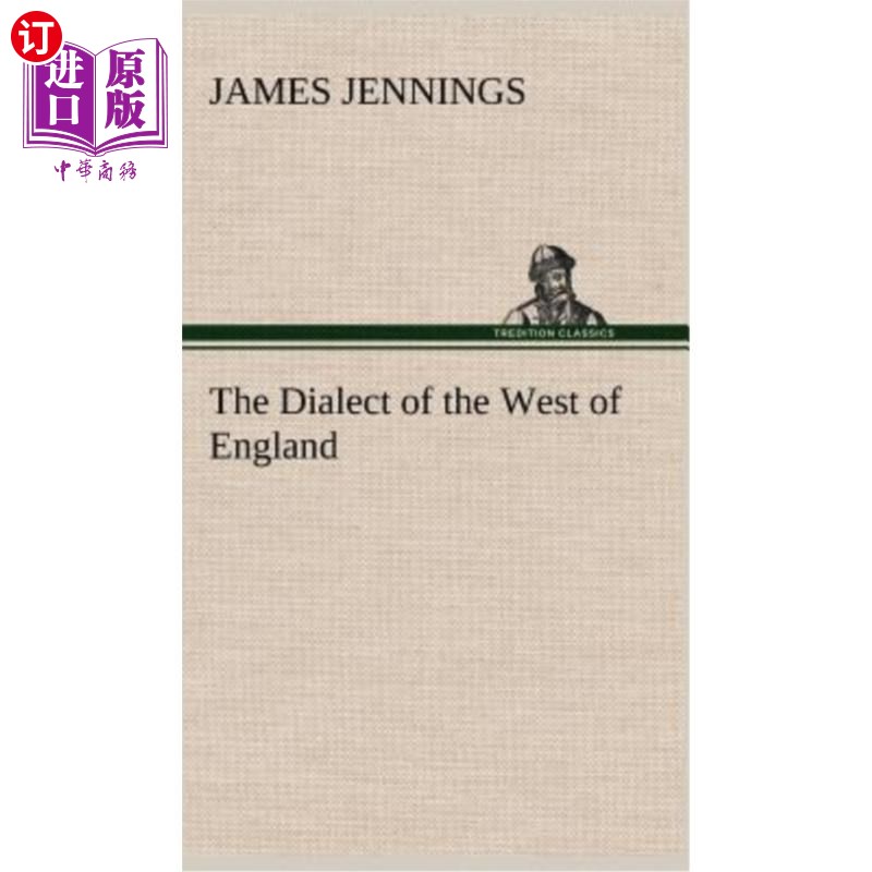 海外直订The Dialect of the West of England; Particularly Somersetshire 英格兰西部的方言；尤其是萨默塞特郡