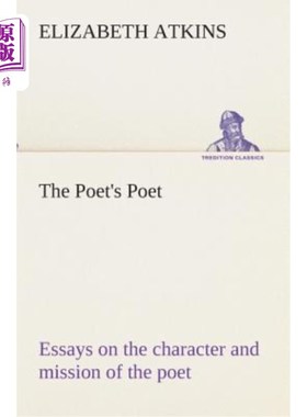 海外直订The Poet's Poet: essays on the character and mission of the poet as interpreted  诗人的诗人：关于诗人性格和