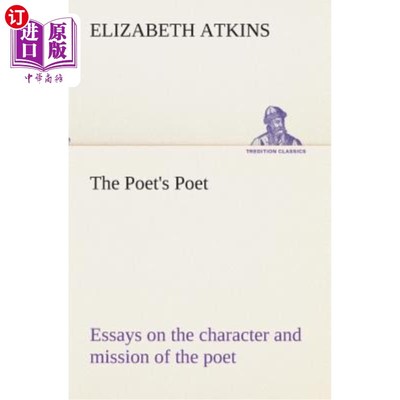 海外直订The Poet's Poet: essays on the character and mission of the poet as interpreted  诗人的诗人：关于诗人性格和