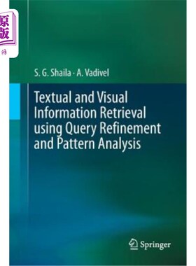 海外直订Textual and Visual Information Retrieval Using Query Refinement and Pattern Anal 使用查询细化和模式分析的文
