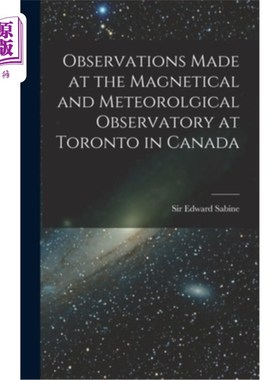 海外直订Observations Made at the Magnetical and Meteorolgical Observatory at Toronto in  在加拿大多伦多的磁和气象观