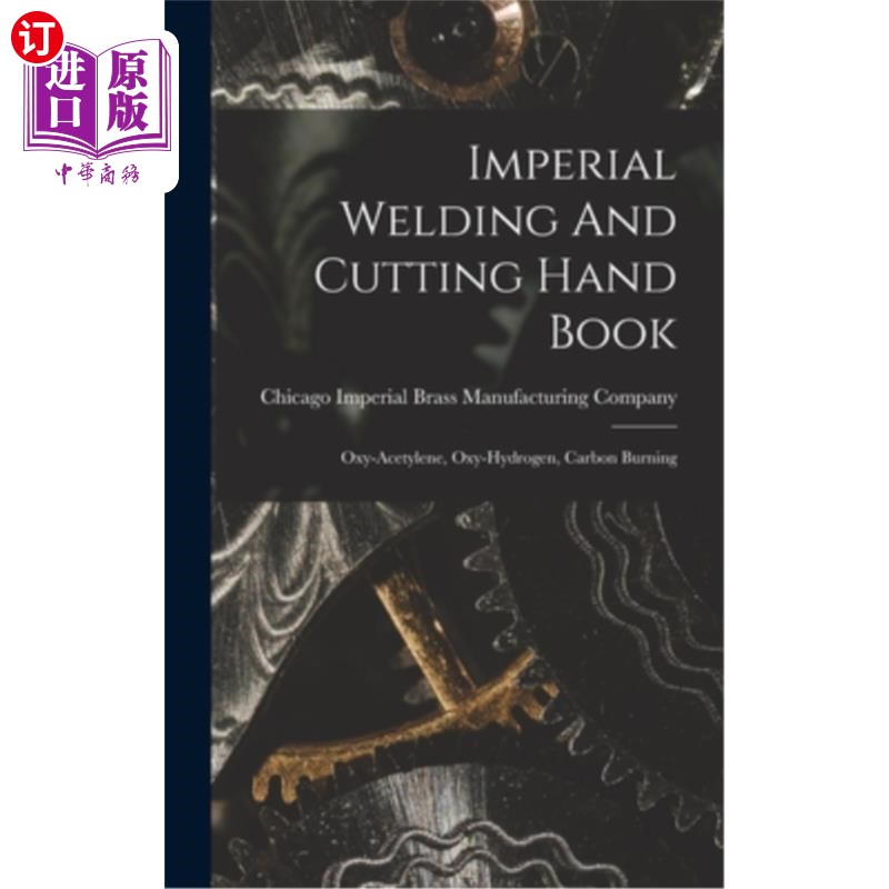 海外直订Imperial Welding And Cutting Hand Book; Oxy-acetylene, Oxy-hydrogen, Carbon Burn 《焊接与切割手册》;氧-乙炔