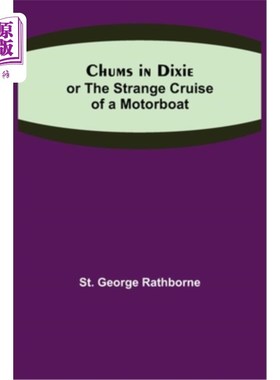 海外直订Chums in Dixie; or The Strange Cruise of a Motorboat 迪克西的朋友;或者《摩托艇的奇异航行