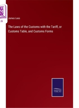 海外直订The Laws of the Customs with the Tariff, or Customs Table, and Customs Forms 《关税法》、《关税表》和《海关