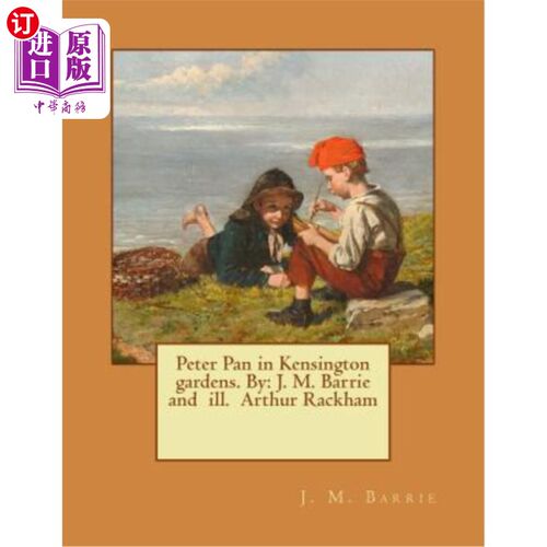 海外直订Peter Pan in Kensington gardens. By: J. M. Barrie and ill. Arthur Rackham 彼得·潘在肯辛顿花园。由:J. M.巴里