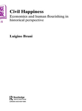 海外直订Civil Happiness: Economics and Human Flourishing in Historical Perspective 公民幸福：历史视野中的经济学与人