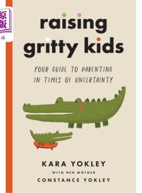 海外直订Raising Gritty Kids: Your Guide to Parenting in Times of Uncertainty 养育坚强的孩子:不确定时期的育儿指南