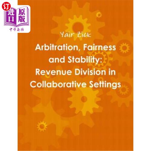 海外直订Arbitration, Fairness and Stability: Revenue Division in Collaborative Settings 仲裁、公平与稳定：合作环境