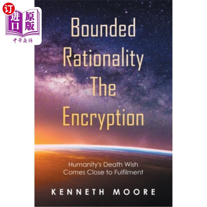 海外直订Bounded Rationality the Encryption: Humanity's Death Wish Comes Close to Fulfilm 有限理性的加密:人类的死亡