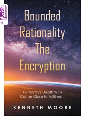 海外直订Bounded Rationality the Encryption: Humanity's Death Wish Comes Close to Fulfilm 有限理性的加密:人类的死亡