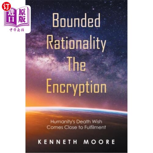 海外直订Bounded Rationality the Encryption: Humanity's Death Wish Comes Close to Fulfilm 有限理性的加密:人类的死亡