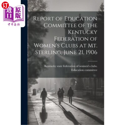 海外直订Report of Education Committee of the Kentucky Federation of Women's Clubs at Mt. 1906年6月21日