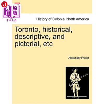 海外直订Toronto, Historical, Descriptive, and Pictorial, Etc 多伦多、历史、描述和图片等