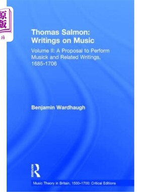 海外直订Thomas Salmon: Writings on Music: Volume II: A Proposal to Perform Musick and Re 托马斯·萨尔蒙:《关于音乐的