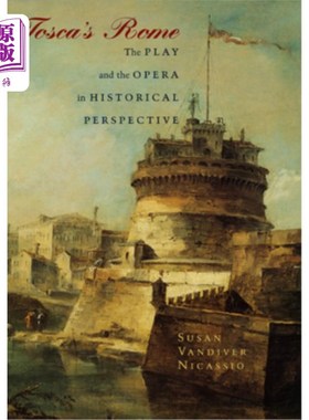 海外直订Tosca's Rome: The Play and the Opera in Historical Perspective 托斯卡的罗马:历史视野中的戏剧与歌剧
