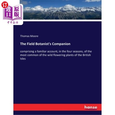 海外直订The Field Botanist's Companion: comprising a familiar account, in the four seaso 野外植物学家的伙伴:包括一