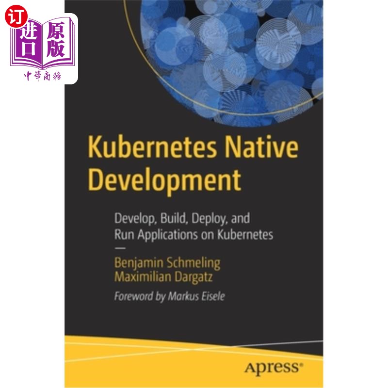 海外直订Kubernetes Native Development: Develop, Build, Deploy, and Run Applications on K Kubernetes