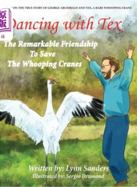 海外直订Dancing with Tex: The Remarkable Friendship to Save The Whooping Cranes 与特克斯共舞:拯救鸣叫鹤的非凡友谊