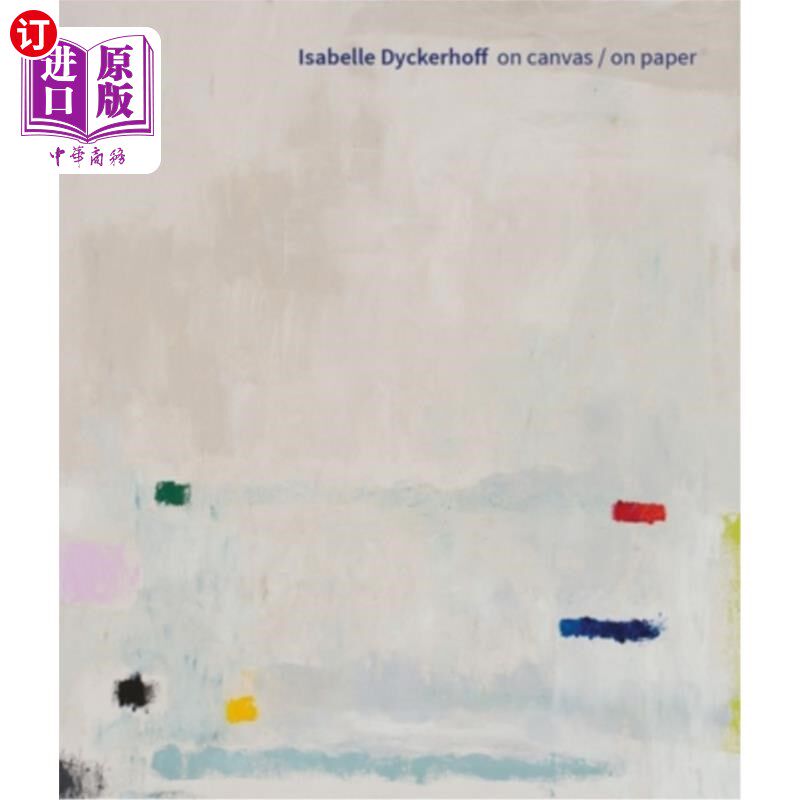 海外直订Isabelle Dyckerhoff: On Canvas / On Paper Isabelle Dyckerhoff:在画布上/纸上