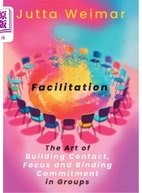 海外直订Facilitation: The Art of Building Contact., Focus and Binding Commitment in Grou 促进：建立联系的艺术。聚焦