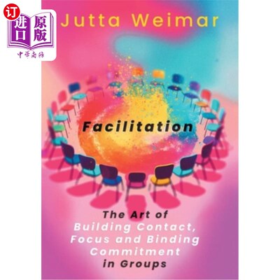 海外直订Facilitation: The Art of Building Contact., Focus and Binding Commitment in Grou 促进：建立联系的艺术。聚焦