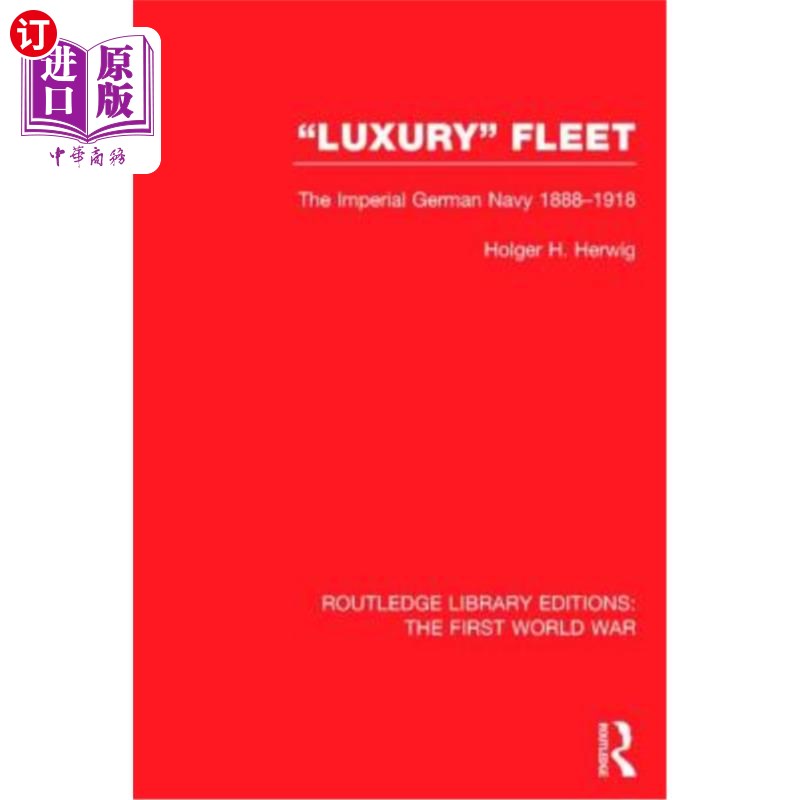 海外直订Luxury Fleet: The Imperial German Navy 1888-1918 豪华舰队:帝国德国海军1888-1918