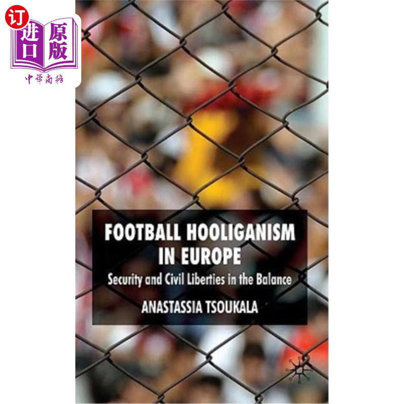 海外直订Football Hooliganism in Europe: Security and Civil Liberties in the Balance 欧洲足球流氓:安全与公民自由的平