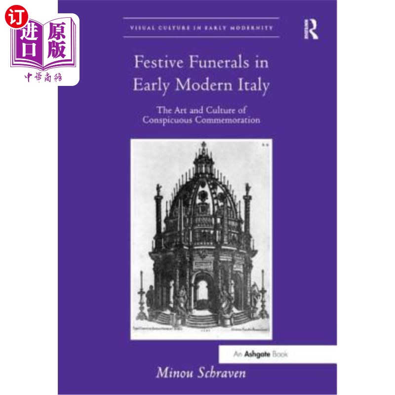 海外直订Festive Funerals in Early Modern Italy: The Art and Culture of Conspicuous Comme 近代早期意大利的节日葬礼: