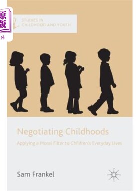海外直订Negotiating Childhoods: Applying a Moral Filter to Children's Everyday Lives 协商童年：在孩子的日常生活中应