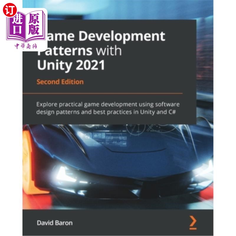 海外直订Game Development Patterns with Unity 2021 - Second Edition: Explore practical ga Unity 2021