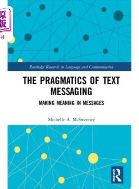海外直订The Pragmatics of Text Messaging: Making Meaning in Messages 短信的语用学:在短信中制造意义