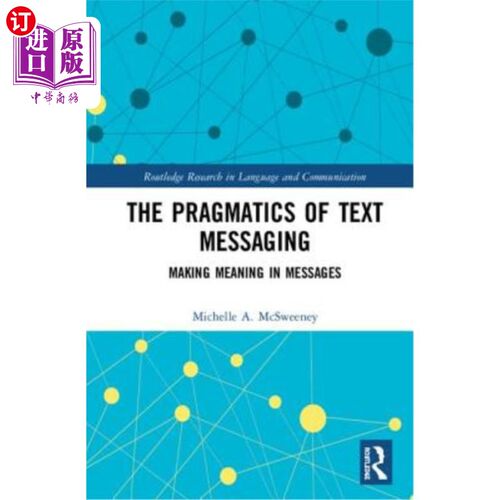 海外直订The Pragmatics of Text Messaging: Making Meaning in Messages 短信的语用学:在短信中制造意义