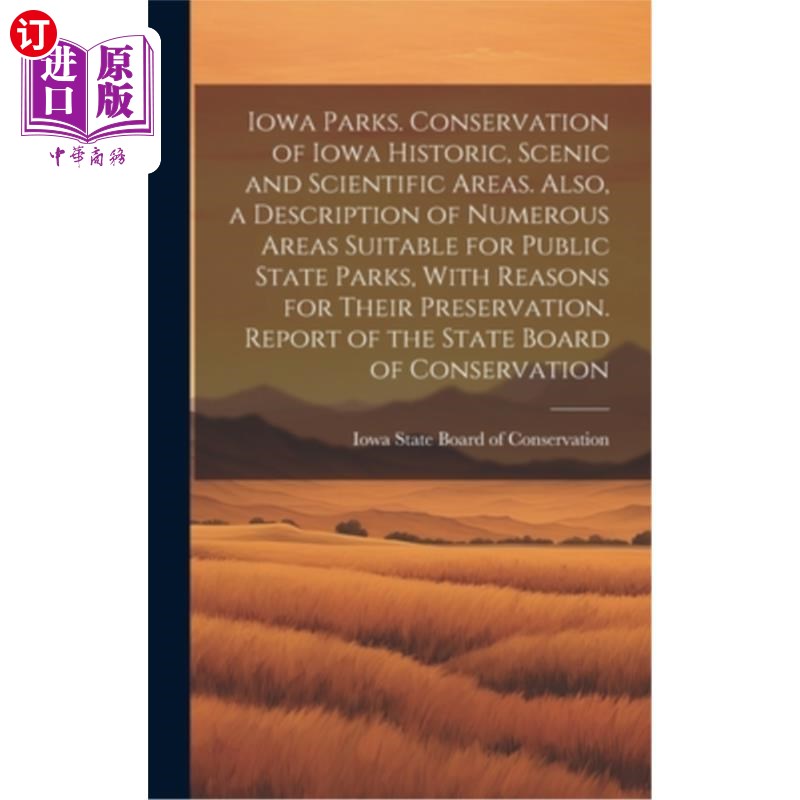 海外直订Iowa Parks. Conservation of Iowa Historic, Scenic and Scientific Areas. Also, a 爱荷华州公园。爱荷华州历史